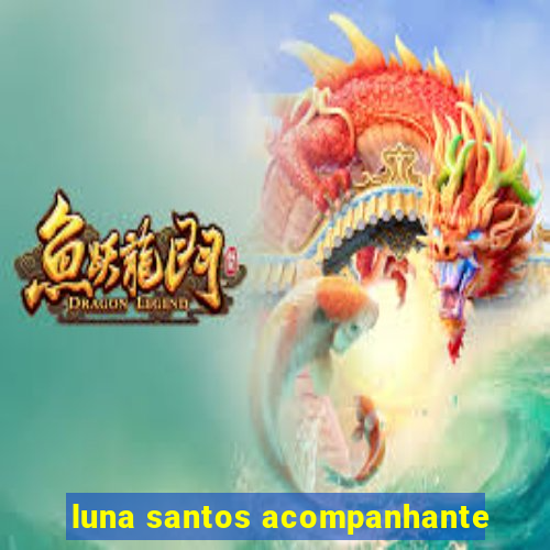 luna santos acompanhante